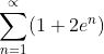 \sum_{n=1}^{\propto } (1+2e^{n})